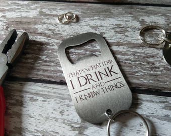 I Drink And I Know Things - Game Of Thrones - Bottle Opener - Keyring