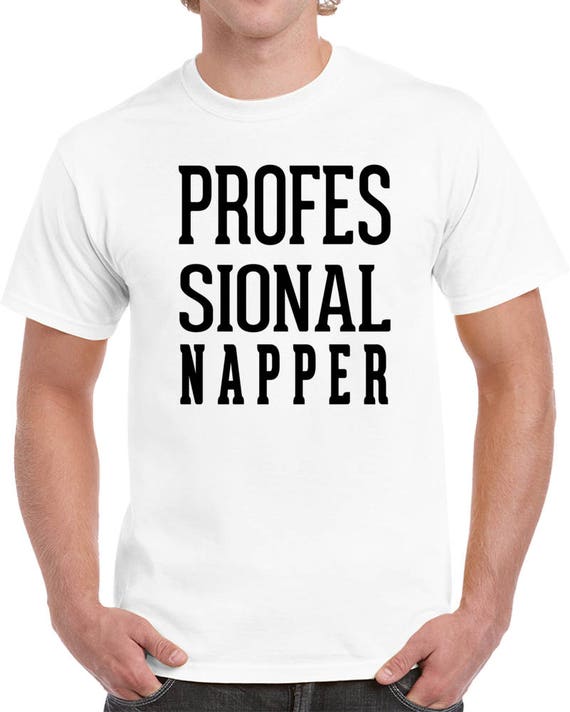 Funny T-shirt, Professional Napper Humor T-shirt, Funny T-Shirt for Him, Humorous Shirt for Men, Funny Shirts, Funny T-Shirts for Men