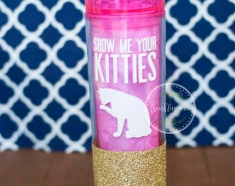 Show Me Your Kitties | Glitter Dipped Skinny Tumbler