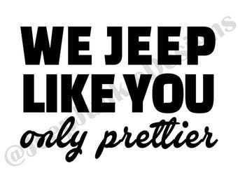 We Jeep Like You, Only Prettier Decal, Jeep Girl Decal, Jeep Girl Sticker, Jeep Sticker, Jeep Decal, Jeep Accessory, Jeep Wrangler Accessory