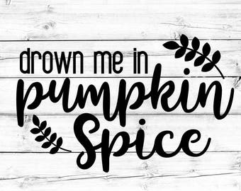 Drown Me In Pumpkin Spice Svg - Png, Pumpkin Spice Svg, Fall Svg, Pumpkin Svg, Coffee Svg, Cricut Svg, Svg Files for Cricut