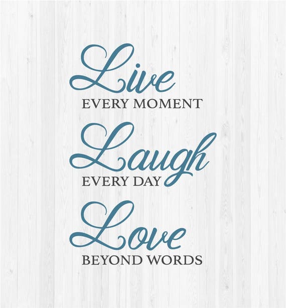 Download Live Every Moment Laugh Every Day Love Beyond Words SVG