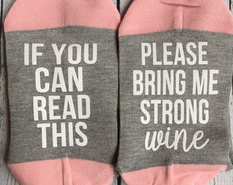 Wine Socks If You Can Read Please Bring Me Strong Wine Mom gift Sister gift Wine Lover Funny Socks