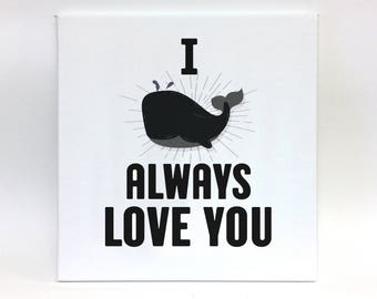 I Whale Always Love You Canvas Print, Funny Wall Art Print for Home, Office or Someone Special