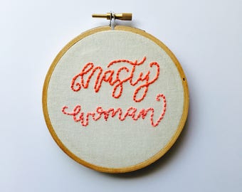 Nasty Woman Hoop Art Feminist Embroidery Planned Parenthood Charitable Art Women's March Inspired
