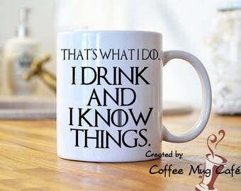 That's what I do, I drink and I know things, Tyrion, Thrones mug, coffee mug, with sayings, quotes, dishwasher and microwave safe