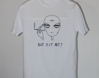 Unisex Tired Alien But Is It Art? Shirt