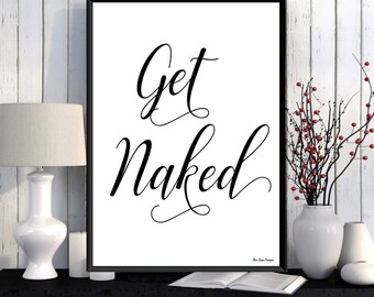 Get naked print, Bathroom wall decor, Get naked poster, Funny bathroom print, Bathroom wall art quote, Get naked sign, Funny bathroom quote