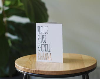Reduce, Reuse, Recycle, Rihanna - Broad City A6 Greeting Card
