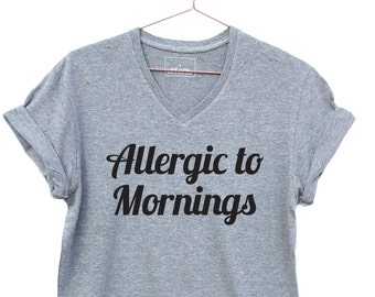Allergic to Mornings, casual v-neck t-shirt. Super comfy medium weight tee, Antisocial Funny Best Friend Gift, Introvert