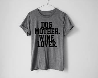 Dog Mother Wine Lover T-Shirt - Dog Mother Tee - Dog Owner Gift - Wine T-Shirt Mother Of Dogs T-Shirt