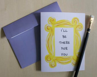 Friends, I'll Be There For You, Friends TV Show, Yellow Frame, Monica, Door Frame, Friendship, Friend Gift, A2 Greeting Card WITH Envelope