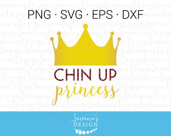 Chin Up Princess SVG, Chin Up Princess, Chin Up SVG, Princess SVG, Crown Svg, Tiara Svg, Princess Cut File, Sassy Quote, Princess Quote