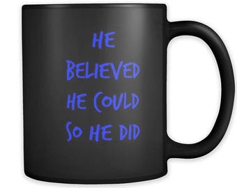 He Believed He Could So He Did; Inspirational Mug / Inspirational Gifts / Mens Mug / Mens Gift / Trending Mugs / Trending Gifts / Mugs Men