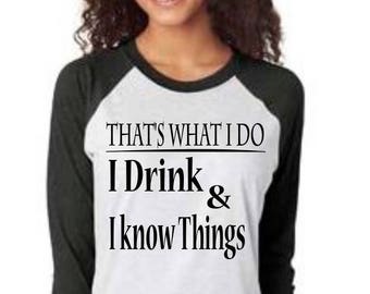 That's what I do I drink and I know things shirt, game of thrones shirt, game of thrones raglan