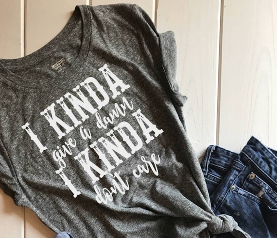 I Kinda Give A Damn I Kinda Dont Care Shirt