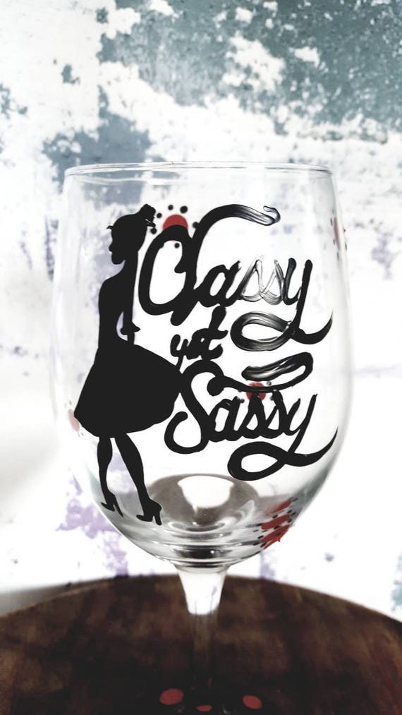 Classy Yet Sassy Wineglass, Wine Lover Wineglass