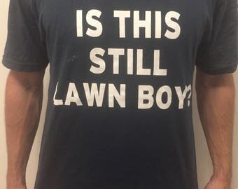PRE-ORDER: T-Shirt "Is This Still Lawn Boy?"