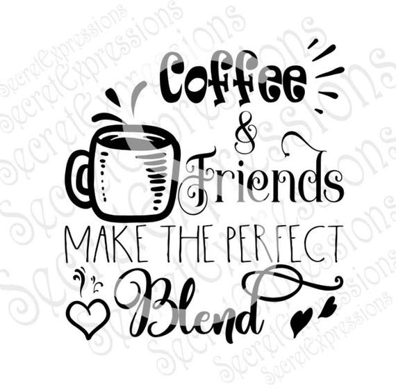 Download Coffee & Friends Make The Perfect Blend Svg Coffee Svg