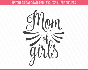 Mom of girls svg, Mom svg, Mom life svg,Girls svg, Mom tshirt svg, Svg Quotes,Cricut, Cut files, Tshirt prints - Svg, Dxf, Ai, Pdf, Eps, PNG