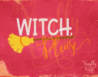 SVG - Witch Please - Digital File Only - svg , png , jpg - Funny Halloween SVG