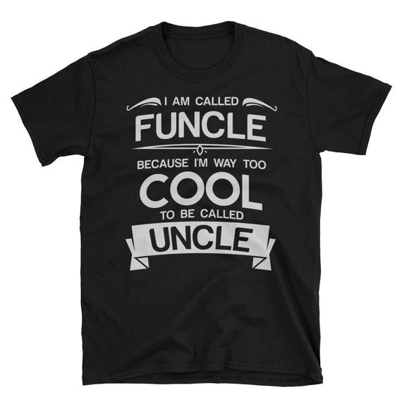 I'm called Funcle because I'm way too cool & awesome