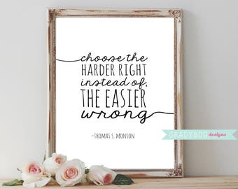 Choose the Harder Right Instead of the Easier Wrong Print, Printable Quote, LDS Printable, LDS Quotes, LDS Conference, Instant Download