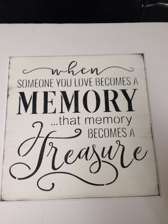 When someone you love becomes a memory that memory becomes a