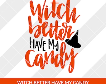 Witch Better Have My Candy Halloween SVG, EPS, DXF, Ai Silhouette Studio, Circut Design Space, Brother Scan and Cut, Cameo, Vector, Clipart