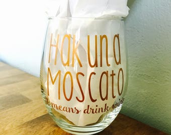 Hakuna Moscato, It Means Drink Wine stemless wine glass-Birthday Gift-Christmas Gift-Best Friend Gift-Mother's Day Gift-Funny Saying