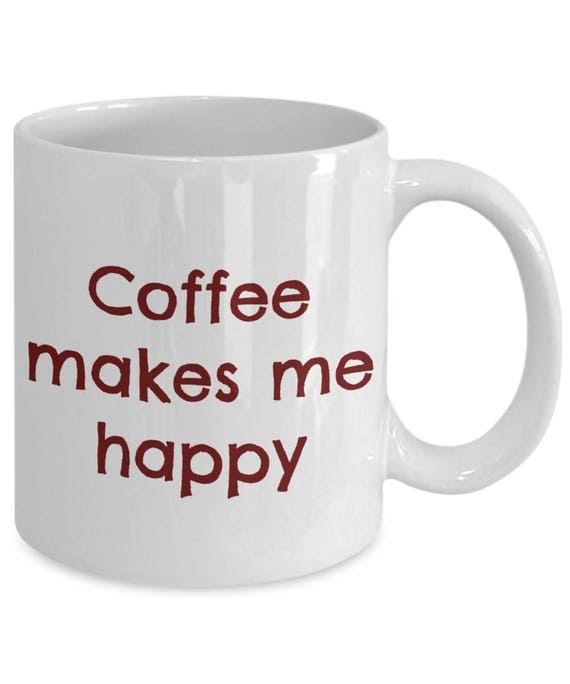 Coffee Makes Me Happy Mug Coffee Lover's Cup Women Men
