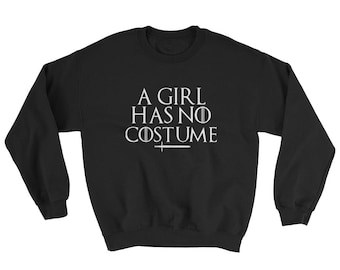 A Girl Has No Costume Sweater | Ary Stark Sweater | Game Of Thrones Sweater | Game Of Thrones Costume | Sweater Costume | Halloween Sweater