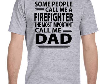 Mens the Most Important Call Me Firefighter Dad T-Shirt