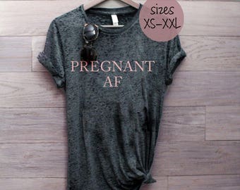 Pregnant AF, mom shirt, mom to be shirt, preggers shirt, maternity shirt, pregnancy announcement shirt, tired as a mother, pregnant mom