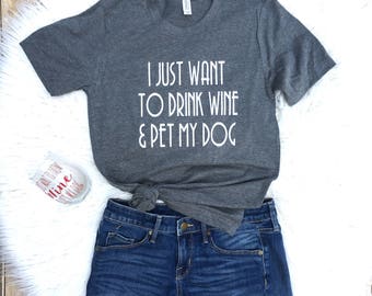 I just want to pet my dog and drink wine, dog mom shirt, Funny T-shirt, Can't Adult Today, Mens or Womans Shirt , Mens Shirt,