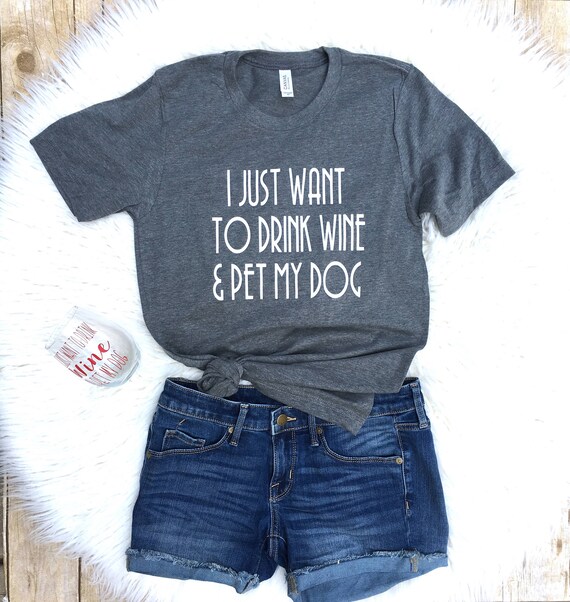 drink wine and pet my dog shirt