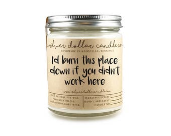 Co-worker Candle Gift | I'd burn this place down if you didn't work here | co worker gift, gift for coworker, gift for her, hostess gift,soy