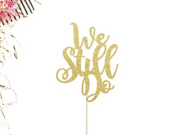 We Still Do Cake Topper | Glittery Wedding Vow Renewal Cake Topper | Anniversary Cake Topper | Vow Renewal Decor | Anniversary | We Still Do