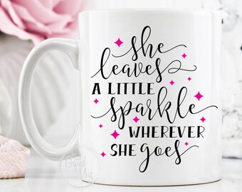 She Leaves A Little Sparkle Mug, She Leaves a Little Sparkle Wherever She Goes, Inspirational Mug, Sparkle Mug, Best Friend Mug, Mug Gift