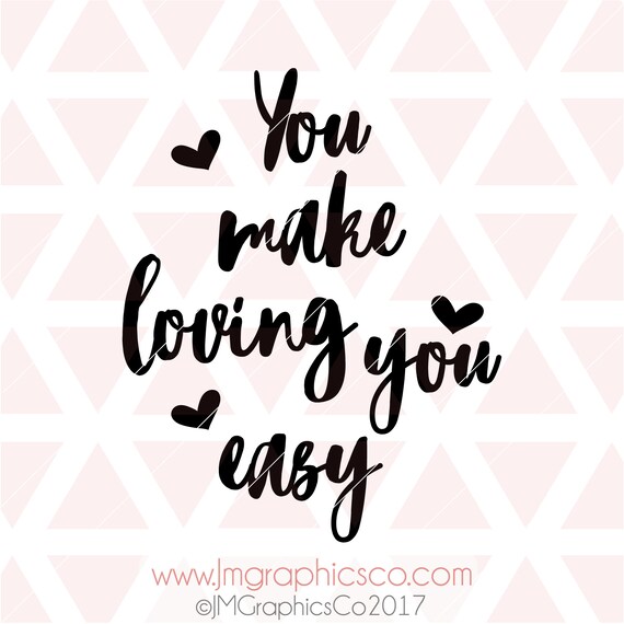 You make loving you easy svg eps dxf png cricut or cameo