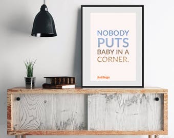 Dirty Dancing - nobody puts baby in a corner