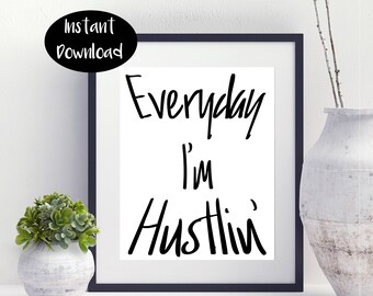 Everyday I'm Hustlin ,Hustlin Sign ,Hustlin Poster ,Hustlin Print Instant Downloads DIGITAL PRINTABLE.