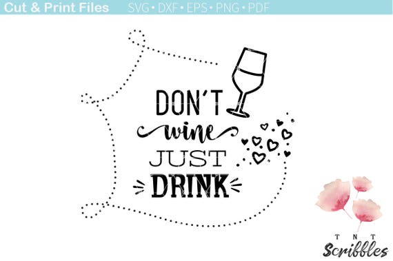 Download Don't wine just drink SVG Cut file. Funny drinking quote