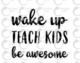 wake up teach kids be awesome SVG File | teacher svg File |teach svg|handwritten SVG file |Vinyl Cutter Designs|Cameo Silhouette|Cricut svg|