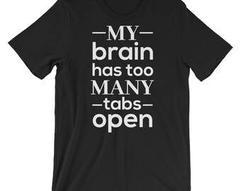 too many tabs open shirt