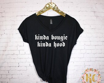 Kinda Bougie Kinda Hood Women's V Neck T shirt *Choose Font Color* Girly, Classy,Hood,Cute shirt,Women shirt,Gift,Funny