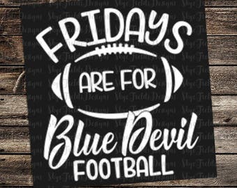 Fridays are for Blue Devil Football (other teams avail upon request) SVG, JPG, PNG, Studio.3 File for Silhouette, Cameo, Cricut