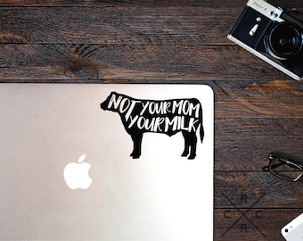 Not Your Mom Not Your Milk - Vegan Decal - Vegan Sticker - Vinyl Decals - Laptop Stickers - Car Decals - Car Stickers - Vegan Bumper Sticker