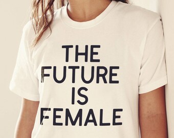 The Future Is Female, The Future is Female Shirt, Feminist Shirt, Feminism Shirt, Girl Power Shirt, Feminist Gift Ideas Girls Shirt