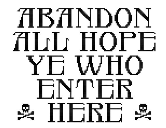 Enter here. Abandon all hope ye who enter here. Abandon all hope